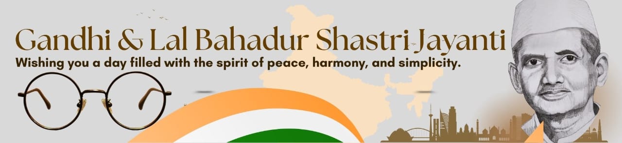 CELEBRATING THE JAYANTI OF MAHATMA GANDHI & LAL BAHADUR SHASTRI- LEGENDS OF INDIA